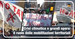 Scopri di più sull'articolo Crisi climatica e grandi opere: il ruolo delle mobilitazioni territoriali